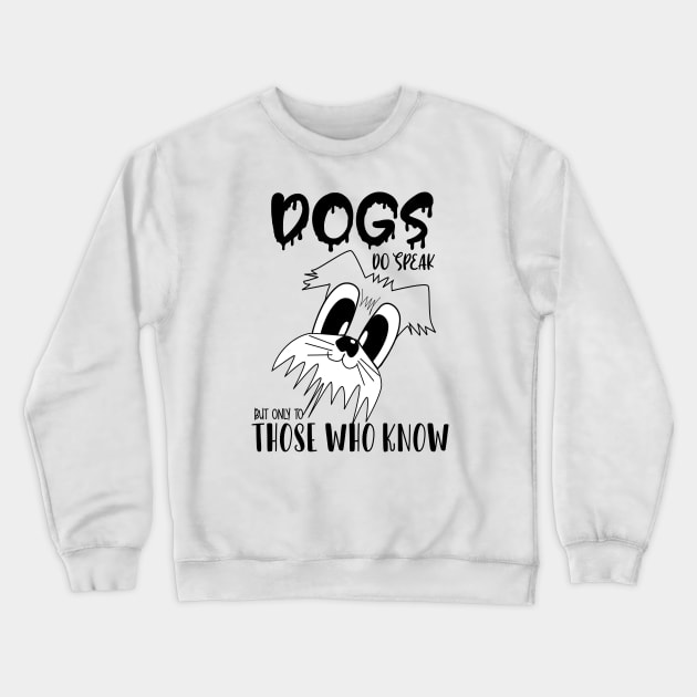 Dogs do speak but only to those who know , Dogs welcome people tolerated , Dogs , Dogs lovers , National dog day , Dog Christmas day Crewneck Sweatshirt by Otaka-Design
